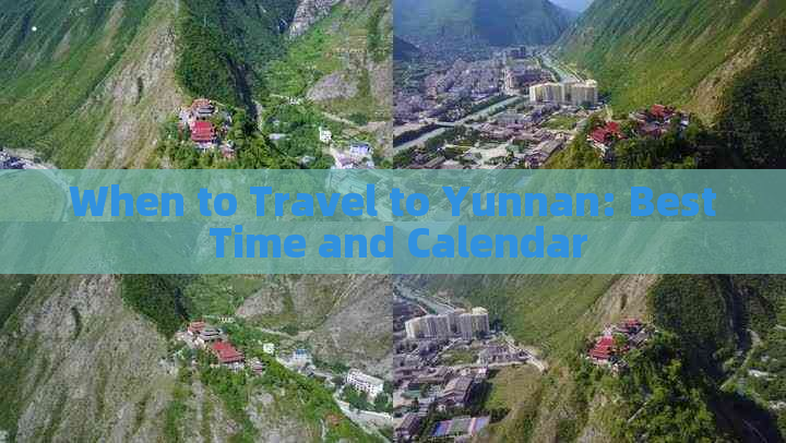 When to Travel to Yunnan: Best Time and Calendar