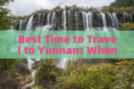 Best Time to Travel to Yunnan: When is the Ideal Month?