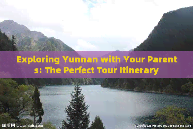 Exploring Yunnan with Your Parents: The Perfect Tour Itinerary