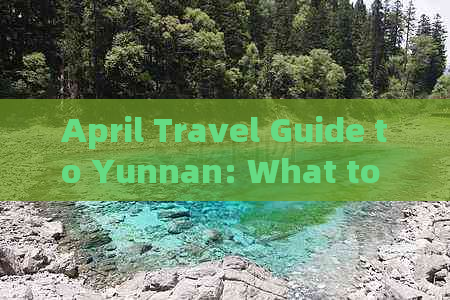 April Travel Guide to Yunnan: What to Expect?