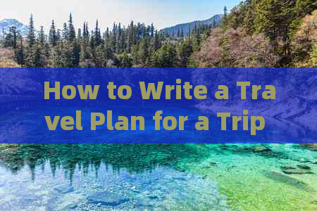 How to Write a Travel Plan for a Trip to Yunnan: A Comprehensive Guide