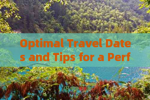 Optimal Travel Dates and Tips for a Perfect Trip to Yunnan, China