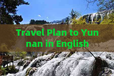 Travel Plan to Yunnan in English