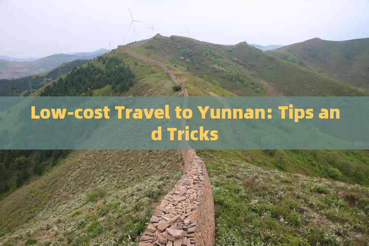 Low-cost Travel to Yunnan: Tips and Tricks