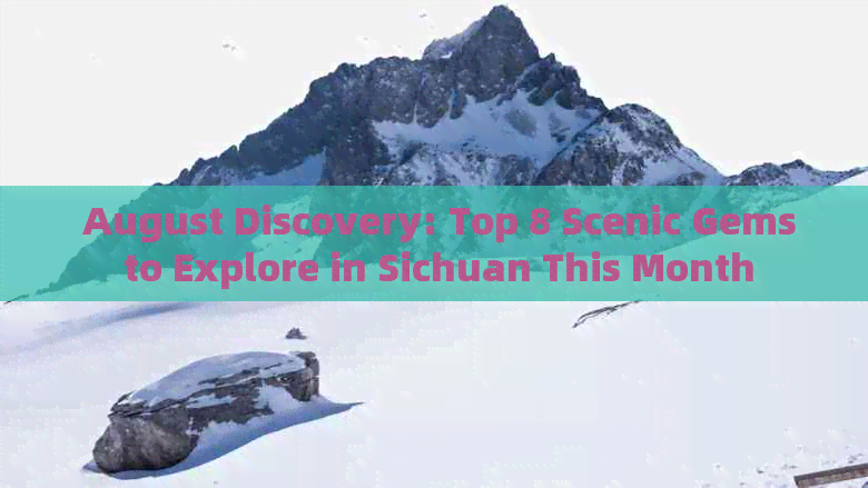  August Discovery: Top 8 Scenic Gems to Explore in Sichuan This Month