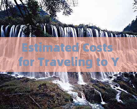 Estimated Costs for Traveling to Yunnan: A Guide to Budgeting