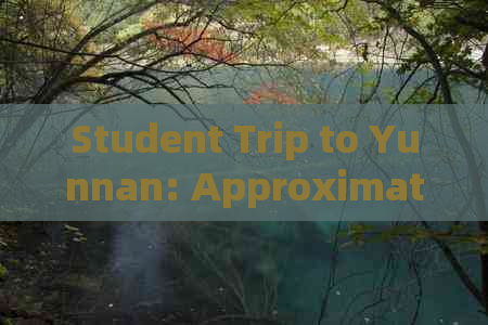 Student Trip to Yunnan: Approximate Cost per Person