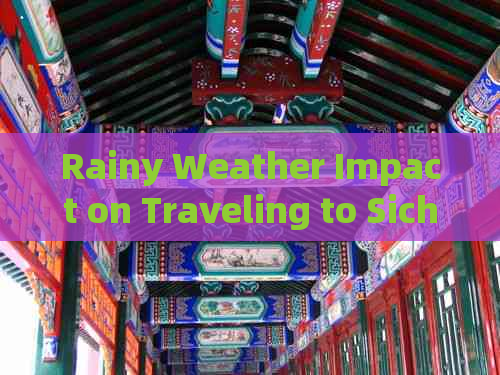 Rainy Weather Impact on Traveling to Sichuan: Is It Feasible?