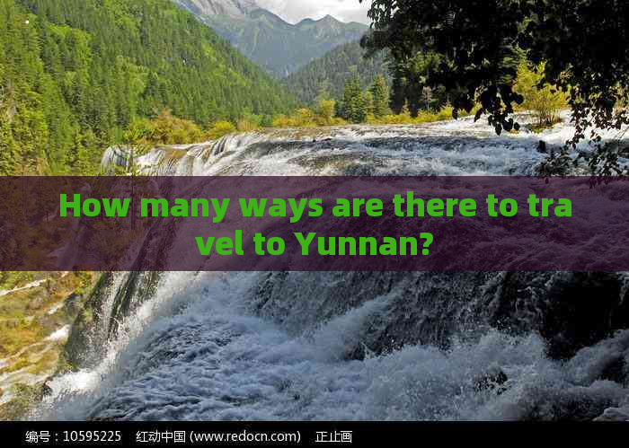 How many ways are there to travel to Yunnan?