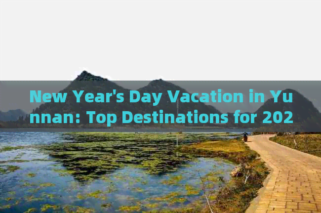 New Year's Day Vacation in Yunnan: Top Destinations for 2023